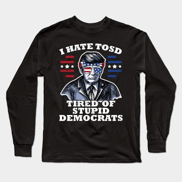 Funny US Flag Sunglasses Vote Patriot Apparel Gift Trump American Flag Sunglasses I Hate TOSD stupid democrats Long Sleeve T-Shirt by jodotodesign